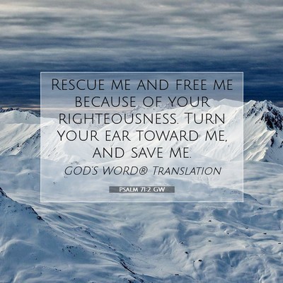 Picture 07 - Psalm 71:2 GW - Rescue me and free me because of your - Bible Verse Picture