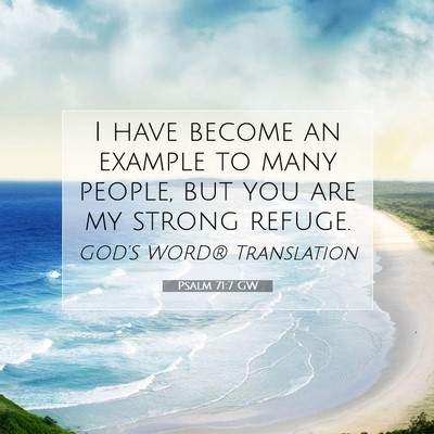 Picture 07 - Psalm 71:7 GW - I have become an example to many people, but you - Bible Verse Picture