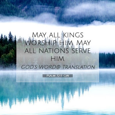 Picture 07 - Psalm 72:11 GW - May all kings worship him. May all nations serve - Bible Verse Picture