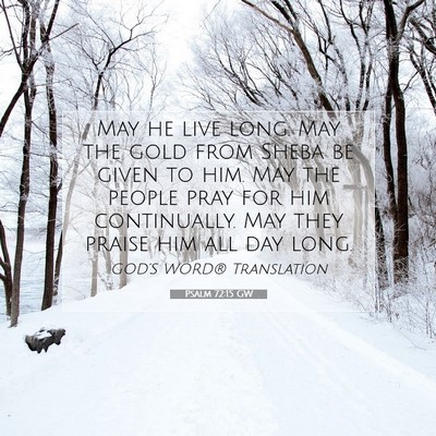 Picture 07 - Psalm 72:15 GW - May he live long. May the gold from Sheba be - Bible Verse Picture