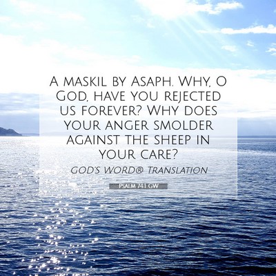 Picture 07 - Psalm 74:1 GW - A maskil by Asaph. Why, O God, have you rejected - Bible Verse Picture