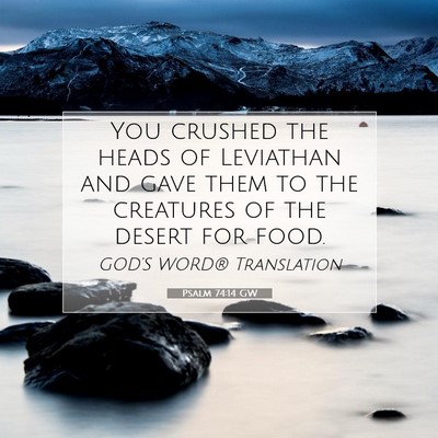 Picture 07 - Psalm 74:14 GW - You crushed the heads of Leviathan and gave them - Bible Verse Picture