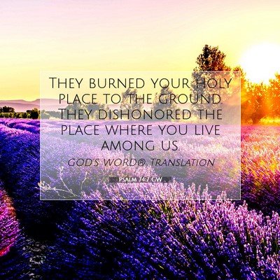 Picture 07 - Psalm 74:7 GW - They burned your holy place to the ground. They - Bible Verse Picture