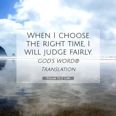 Picture 07 - Psalm 75:2 GW - When I choose the right time, I will judge - Bible Verse Picture