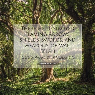 Picture 07 - Psalm 76:3 GW - There he destroyed flaming arrows, shields, - Bible Verse Picture