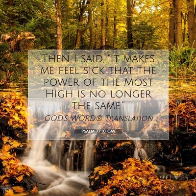 Picture 07 - Psalm 77:10 GW - Then I said, “It makes me feel sick that the - Bible Verse Picture