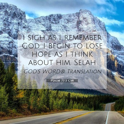 Picture 07 - Psalm 77:3 GW - I sigh as I remember God. I begin to lose hope as - Bible Verse Picture