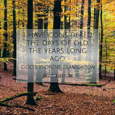 Picture 07 - Psalm 77:5 GW - I have considered the days of old, the years long - Bible Verse Picture