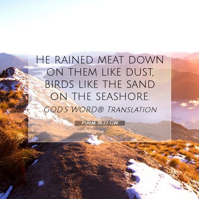 Picture 07 - Psalm 78:27 GW - He rained meat down on them like dust, birds like - Bible Verse Picture