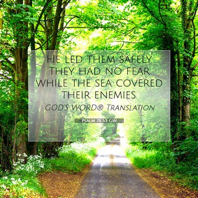 Picture 07 - Psalm 78:53 GW - He led them safely. They had no fear while the - Bible Verse Picture