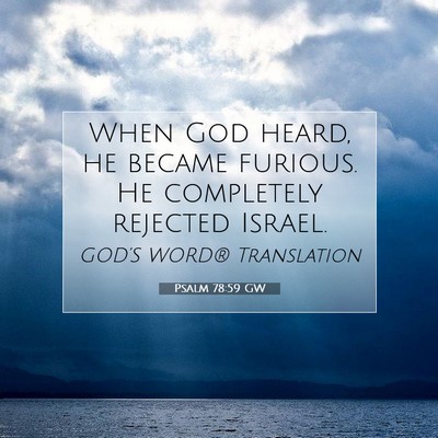 Picture 07 - Psalm 78:59 GW - When God heard, he became furious. He completely - Bible Verse Picture