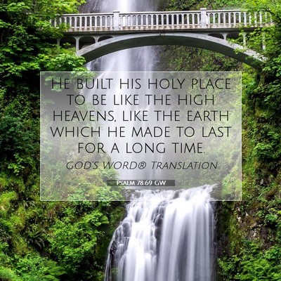 Picture 07 - Psalm 78:69 GW - He built his holy place to be like the high - Bible Verse Picture
