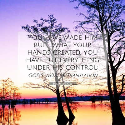 Picture 07 - Psalm 8:6 GW - You have made him rule what your hands created. - Bible Verse Picture