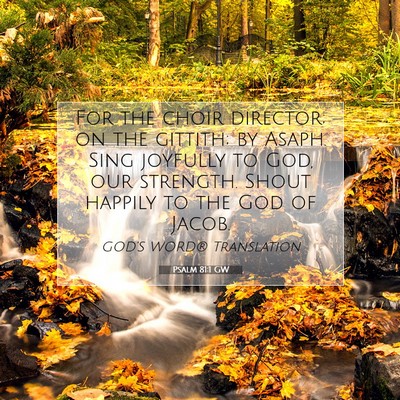 Picture 07 - Psalm 81:1 GW - For the choir director; on the gittith; by Asaph. - Bible Verse Picture