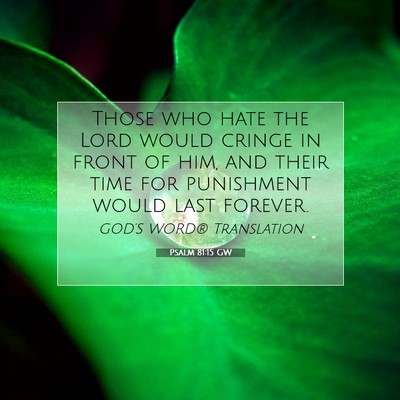 Picture 07 - Psalm 81:15 GW - Those who hate the Lord would cringe in front of - Bible Verse Picture