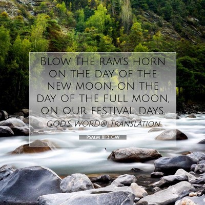 Picture 07 - Psalm 81:3 GW - Blow the ram’s horn on the day of the new moon, - Bible Verse Picture