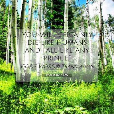 Picture 07 - Psalm 82:7 GW - You will certainly die like humans and fall like - Bible Verse Picture