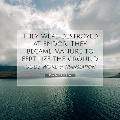 Picture 07 - Psalm 83:10 GW - They were destroyed at Endor. They became manure - Bible Verse Picture