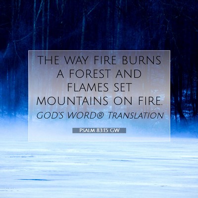 Picture 07 - Psalm 83:15 GW - the way fire burns a forest and flames set - Bible Verse Picture