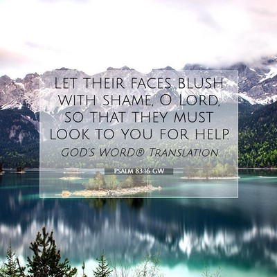 Picture 07 - Psalm 83:16 GW - Let their faces blush with shame, O Lord, so that - Bible Verse Picture