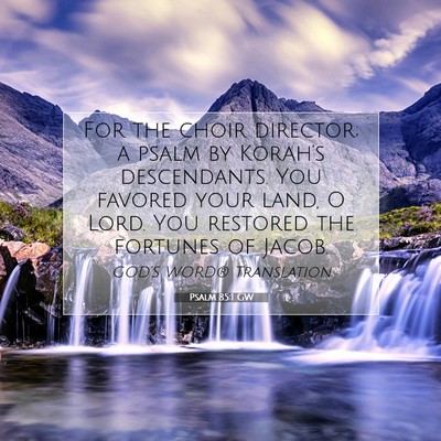 Picture 07 - Psalm 85:1 GW - For the choir director; a psalm by Korah’s - Bible Verse Picture