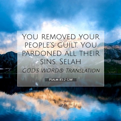 Picture 07 - Psalm 85:2 GW - You removed your people’s guilt. You pardoned - Bible Verse Picture
