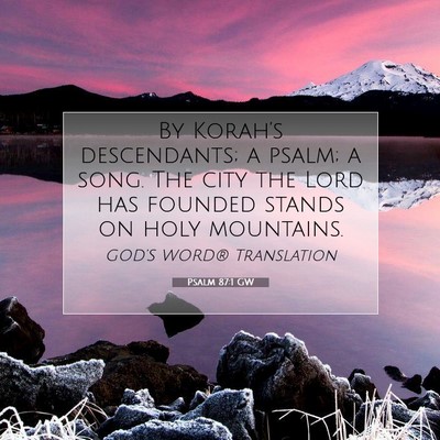 Picture 07 - Psalm 87:1 GW - By Korah’s descendants; a psalm; a song. The - Bible Verse Picture