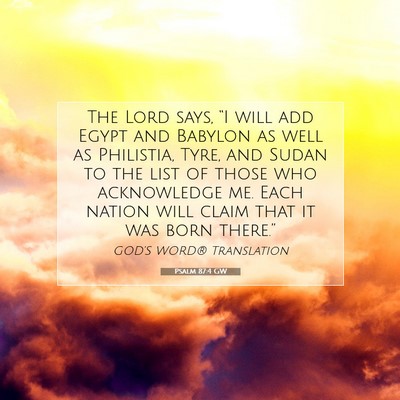 Picture 07 - Psalm 87:4 GW - The Lord says, “I will add Egypt and Babylon as - Bible Verse Picture