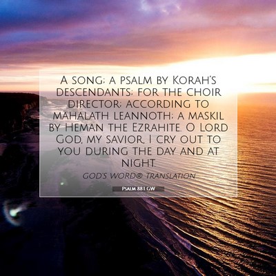 Picture 07 - Psalm 88:1 GW - A song; a psalm by Korah’s descendants; for the - Bible Verse Picture