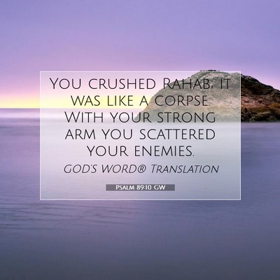 Picture 07 - Psalm 89:10 GW - You crushed Rahab; it was like a corpse. With - Bible Verse Picture