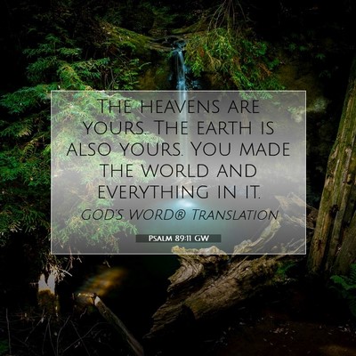 Picture 07 - Psalm 89:11 GW - The heavens are yours. The earth is also yours. - Bible Verse Picture