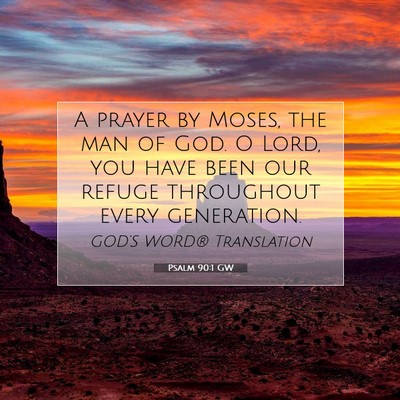 Picture 07 - Psalm 90:1 GW - A prayer by Moses, the man of God. O Lord, you - Bible Verse Picture
