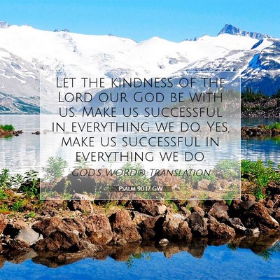 Picture 07 - Psalm 90:17 GW - Let the kindness of the Lord our God be with us. - Bible Verse Picture