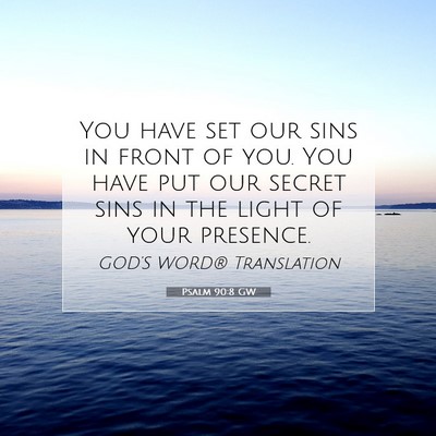 Picture 07 - Psalm 90:8 GW - You have set our sins in front of you. You have - Bible Verse Picture