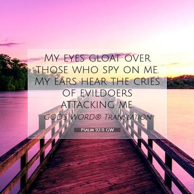 Picture 07 - Psalm 92:11 GW - My eyes gloat over those who spy on me. My ears - Bible Verse Picture