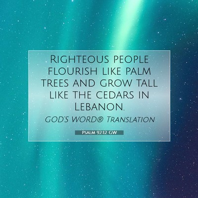 Picture 07 - Psalm 92:12 GW - Righteous people flourish like palm trees and - Bible Verse Picture