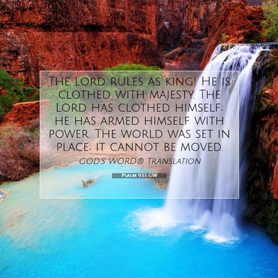 Picture 07 - Psalm 93:1 GW - The Lord rules as king! He is clothed with - Bible Verse Picture