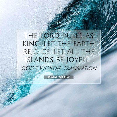 Picture 07 - Psalm 97:1 GW - The Lord rules as king. Let the earth rejoice. - Bible Verse Picture