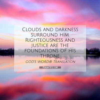 Picture 07 - Psalm 97:2 GW - Clouds and darkness surround him. Righteousness - Bible Verse Picture