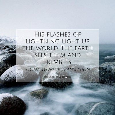 Picture 07 - Psalm 97:4 GW - His flashes of lightning light up the world. The - Bible Verse Picture