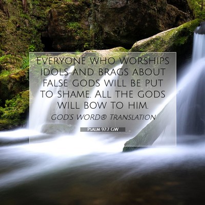 Picture 07 - Psalm 97:7 GW - Everyone who worships idols and brags about false - Bible Verse Picture