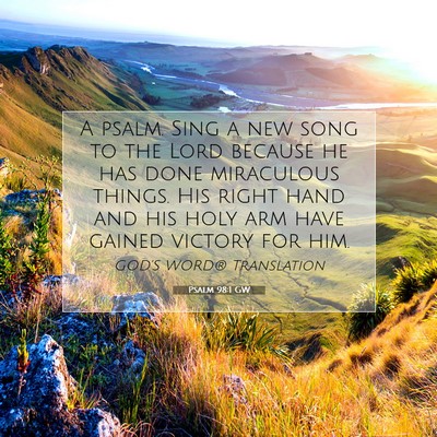 Picture 07 - Psalm 98:1 GW - A psalm. Sing a new song to the Lord because he - Bible Verse Picture