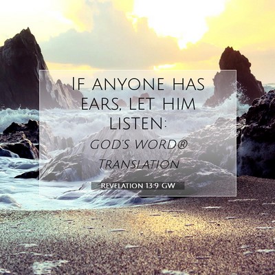 Picture 07 - Revelation 13:9 GW - If anyone has ears, let him - Bible Verse Picture