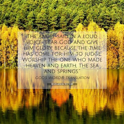 Picture 07 - Revelation 14:7 GW - The angel said in a loud voice, “Fear God and - Bible Verse Picture