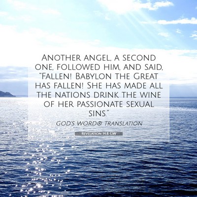 Picture 07 - Revelation 14:8 GW - Another angel, a second one, followed him, and - Bible Verse Picture