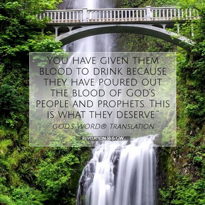 Picture 07 - Revelation 16:6 GW - You have given them blood to drink because they - Bible Verse Picture
