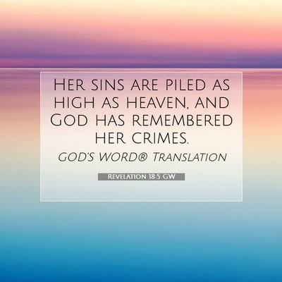Picture 07 - Revelation 18:5 GW - Her sins are piled as high as heaven, and God has - Bible Verse Picture