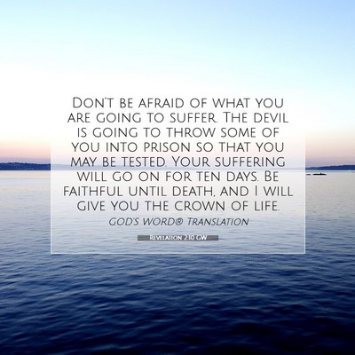 Picture 07 - Revelation 2:10 GW - Don’t be afraid of what you are going to - Bible Verse Picture