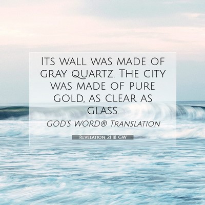 Picture 07 - Revelation 21:18 GW - Its wall was made of gray quartz. The city was - Bible Verse Picture