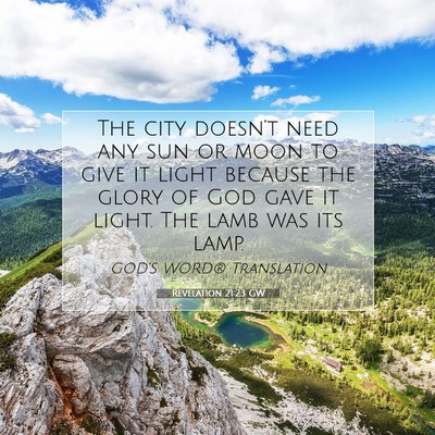 Picture 07 - Revelation 21:23 GW - The city doesn’t need any sun or moon to give - Bible Verse Picture